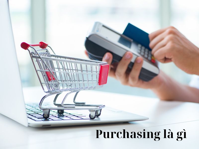 Purchasing là gì? Chi tiết về ngành nghề Purchasing