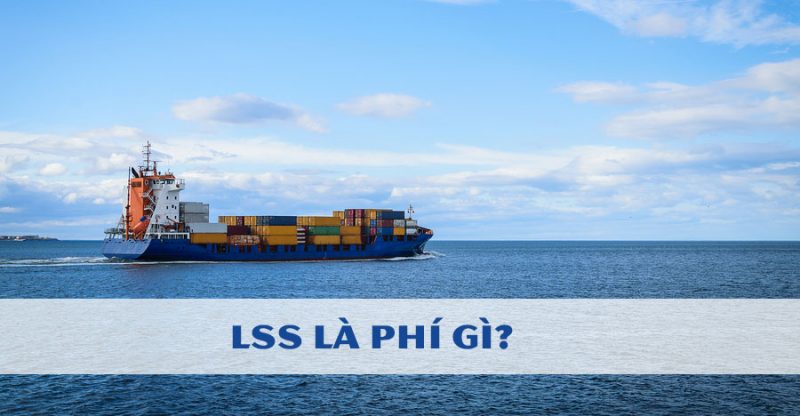 LSS là gì? Tất tần tật về phụ phí LSS cập nhật 2024